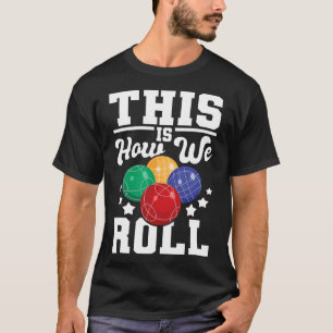 Camiseta É Assim Que Nós Rolamos - Bocce O Jogo Da Boliche 