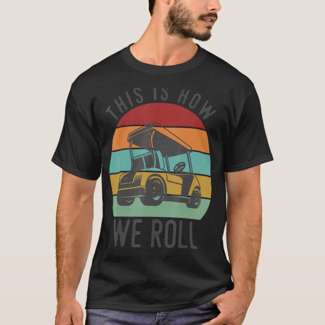 Camiseta É Assim Que Nós Rolamos Um Jogador De Golfe De Car (Frente)
