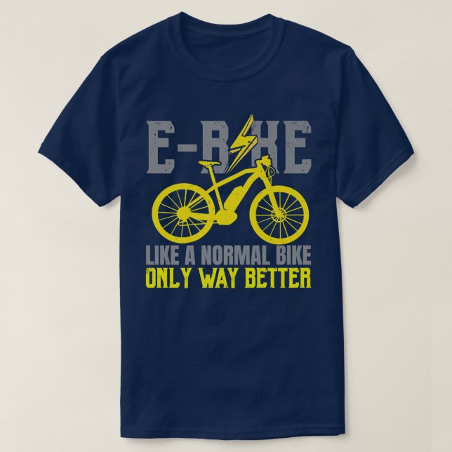 Camiseta E-Bike Como Uma Bicicleta Normal Apenas Muito Melh (Frente do Design)