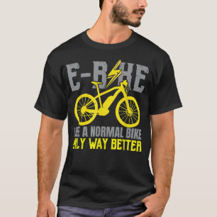 Camiseta E-Bike Como Uma Bicicleta Normal Apenas Muito Melh
