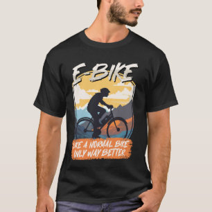 Camiseta E-BIKE COMO UMA BICICLETA NORMAL MAS MAIS LEGAL Bi