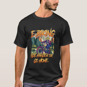Camiseta E-Bike E-BIKING PEDALE MAIS DURO OU VOLTE PARA CAS