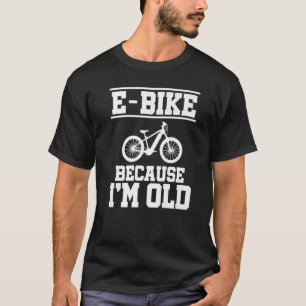 Camiseta E-Bike Porque Eu Sou Velho Ciclista de Montanha Ci