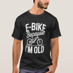 Camiseta E-Bike Porque Eu Sou Velho Vintage Engraçado