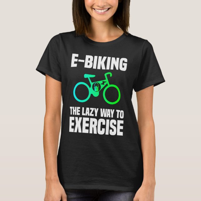 Camiseta E Biking   Lazy Exercise E Bike Joke E Biker (Frente)