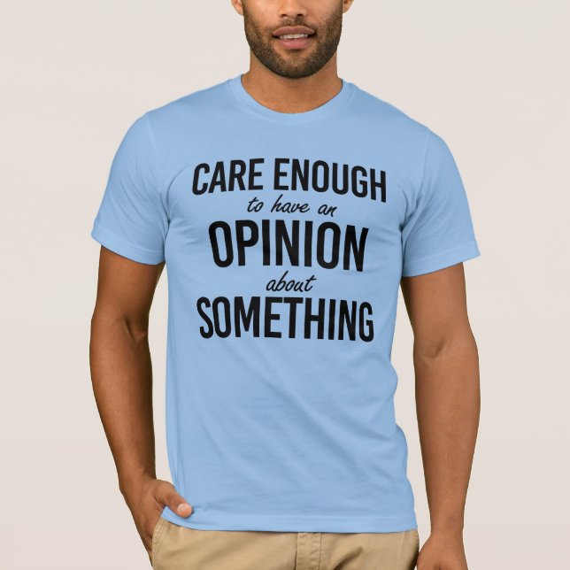 Camiseta É bom ter uma opinião sobre algo (Frente)