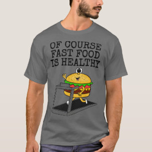 Camiseta É Claro Que A Comida Rápida É Saudável E Engraçada