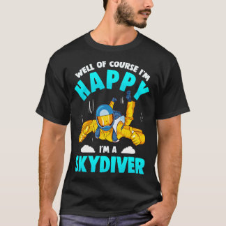 Camiseta É Claro Que Estou Feliz Por Ser Um Skydiver