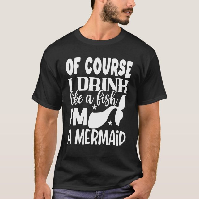 Camiseta É Claro Que Eu Bebo Como Um Peixe Sou Uma Sereia (Frente)