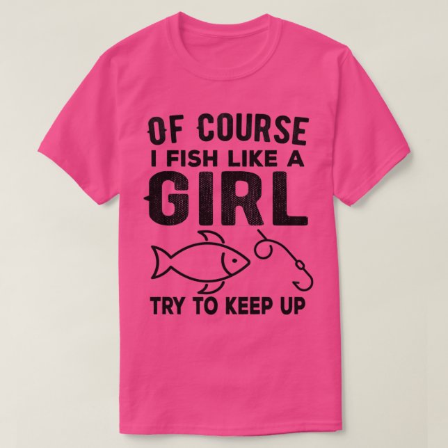 Camiseta É claro que eu pesco como uma garota... tenta mant (Frente do Design)
