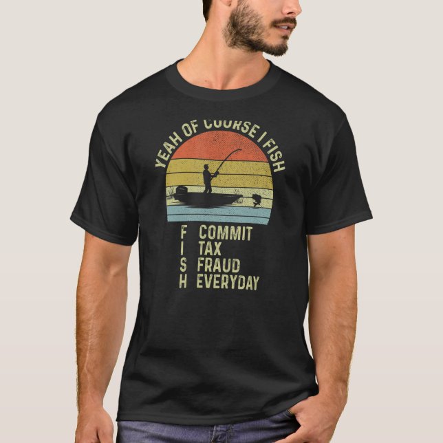 Camiseta É Claro Que Eu Pesco Fraude Fiscal De Comissões De (Frente)