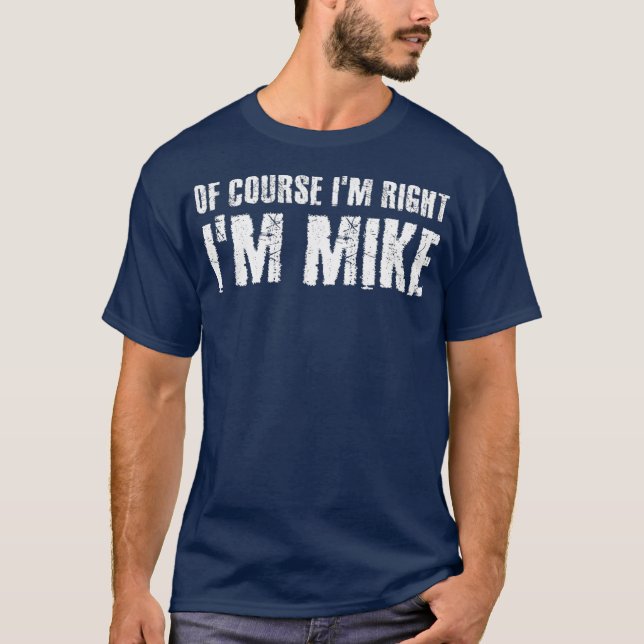 Camiseta É CLARO QUE EU TENHO RAZÃO, SOU MIKE Funny Gift Id (Frente)