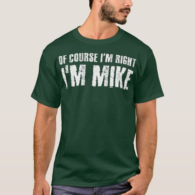 Camiseta É CLARO QUE EU TENHO RAZÃO, SOU MIKE Funny Gift Id (Frente)