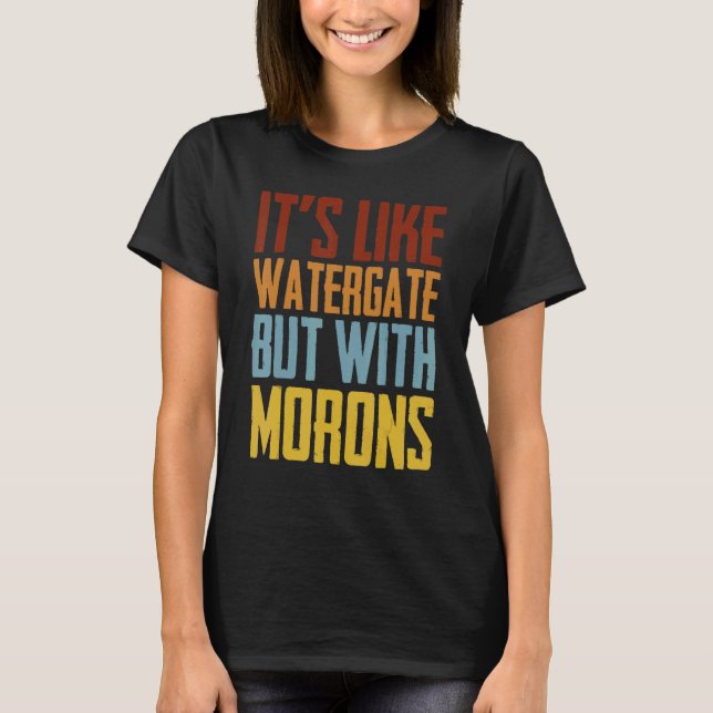 Camiseta É como o Watergate, mas com os Morons (Frente)