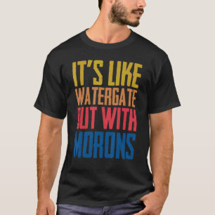 Camiseta É como o Watergate, mas com os mórons engraçado