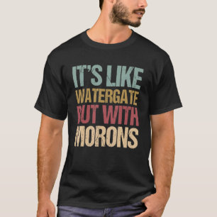 Camiseta É como o Watergate, mas com os mórons impecáveis