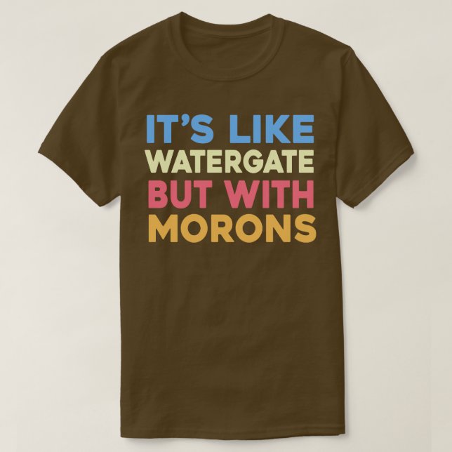 Camiseta É como Watergate, mas com Morons (Frente do Design)
