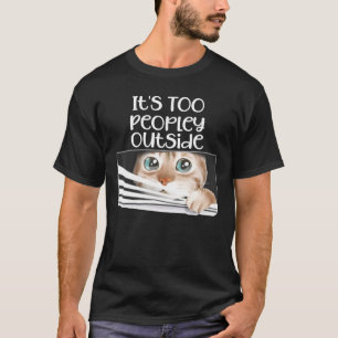 Camiseta É demasiado gente fora de um gato engraçado a sair