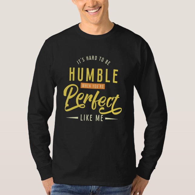 Camiseta É difícil ser humilde quando você é perfeito como  (Frente)
