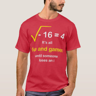 Camiseta É diversão e jogos até que alguém Perder e eu faça
