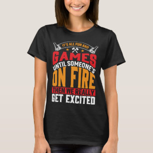 Camiseta É divertido e joga até que alguém esteja em fogo