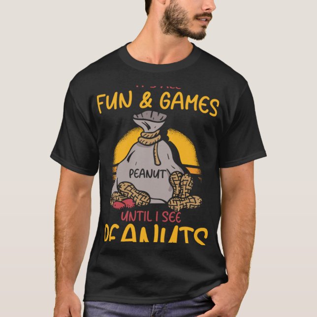 Camiseta É divertido e jogos até eu ver amendoim (Frente)