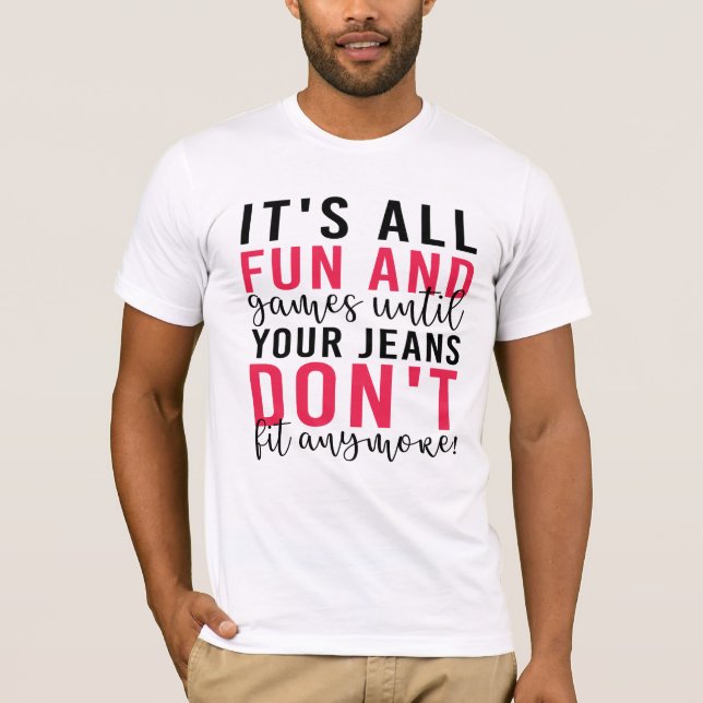 Camiseta É divertido e jogos até que seus Jeans não Ajustad (Frente)
