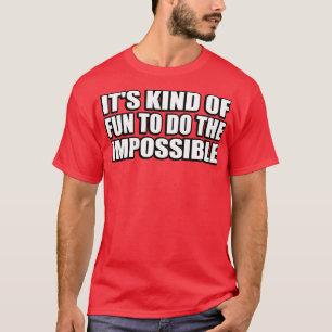 Camiseta É divertido fazer o impossível