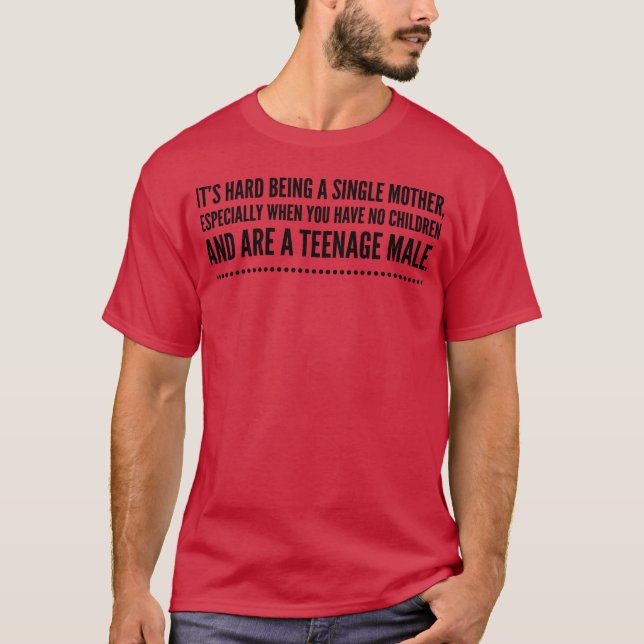 Camiseta É duro de ser mãe solteiro como adolescente do sex (Frente)