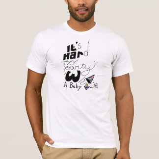 Camiseta É duro Party com um bebê