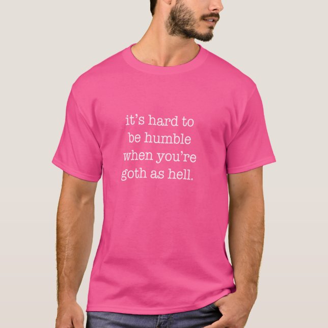 Camiseta É Duro ser humilde quando você está Gótico (Frente)