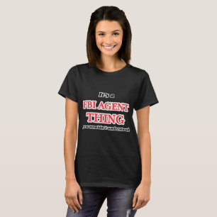 Camiseta É e coisa do agente do FBI, você não compreende