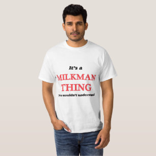Camiseta É e coisa do Milkman, você não compreenderia