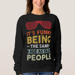 Camiseta É engraçado ter a mesma idade das Pessoas antigas
