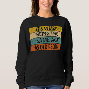 Camiseta É estranho ter a mesma idade das Pessoas antigas