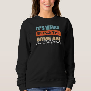 Camiseta É estranho ter a mesma idade das Pessoas antigas