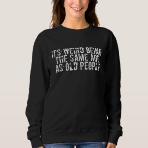 Camiseta É estranho ter a mesma idade das Pessoas antigas,