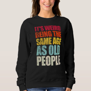 Camiseta É estranho ter a mesma idade das Pessoas antigas