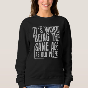 Camiseta É estranho ter a mesma idade das Pessoas antigas