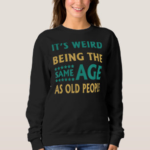 Camiseta É estranho ter a mesma idade das Pessoas antigas