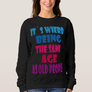 Camiseta É estranho ter a mesma idade das Pessoas antigas S