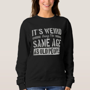 Camiseta É estranho ter a mesma idade das Pessoas antigas S