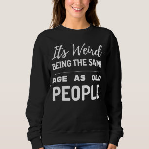 Camiseta É estranho ter a mesma idade das Pessoas antigas S