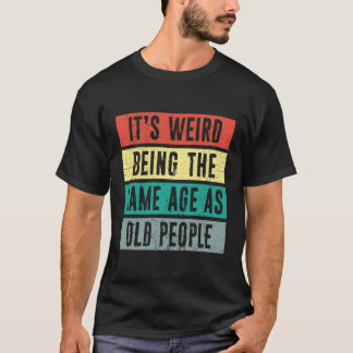 Camiseta É Estranho Ter A Mesma Idade Que A Velha Rua Vesti