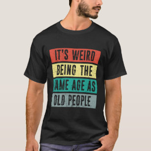 Camiseta É Estranho Ter A Mesma Idade Que A Velha Rua Vesti