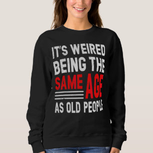 Camiseta É estranho ter a mesma idade que as Pessoas antiga