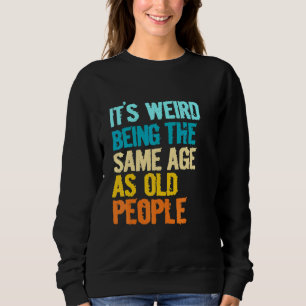 Camiseta É Estranho Ter a Mesma Idade Que as Pessoas Idosas