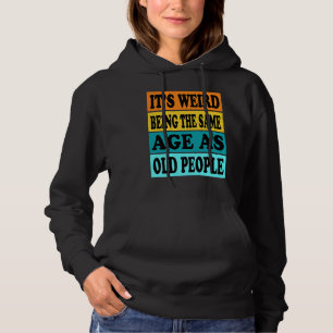 Camiseta É Estranho Ter a Mesma Idade Que as Pessoas Idosas