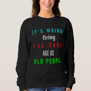 Camiseta É estranho ter a mesma idade que as Pessoas velhas