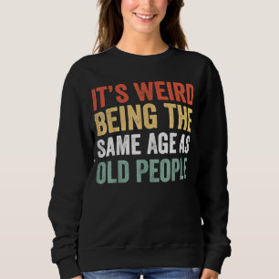 Camiseta É estranho ter a mesma idade que as Pessoas velhas